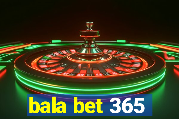 bala bet 365